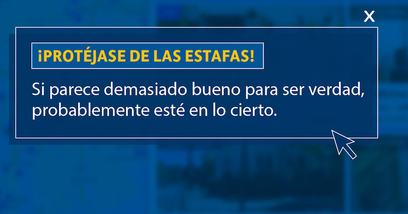 RentalScam_SP ¡Protéjase de las estafas! Si parece demasiado bueno para ser verdad, probablemente esté en lo cierto.